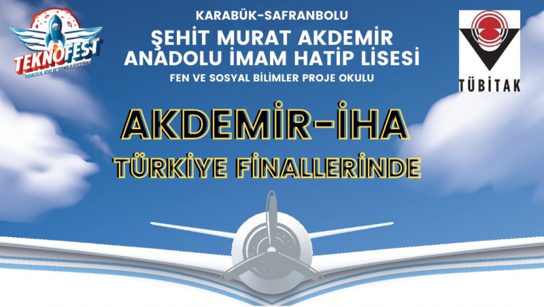 TEKNOFEST İnsansız Hava Araçları Yarışmasında Şehit Murat Akdemir Anadolu Lisesi İHA Takımı Finale Kaldı